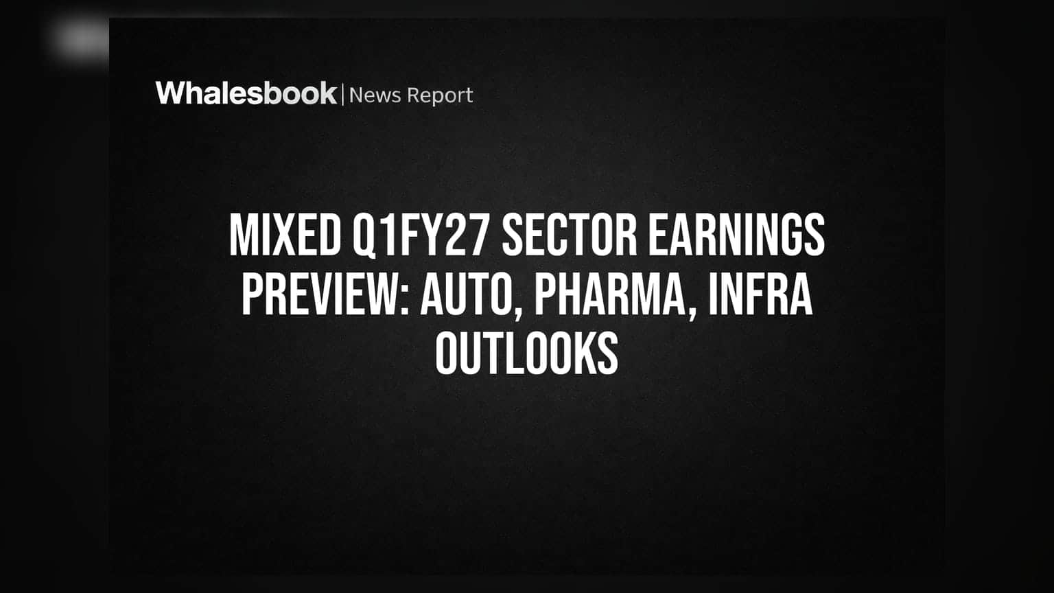 Q1FY27 முடிவுகள்: ஆட்டோ துறைக்கு சூப்பர் ரிசல்ட், இன்ஃப்ராவுக்கு சவால்!