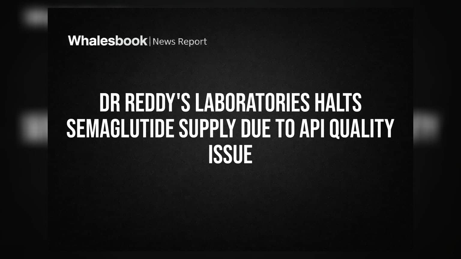 Dr Reddy's Laboratories Semaglutide Supply Update: API गुणवत्तेच्या समस्येमुळे पुरवठा तात्पुरता थांबवला