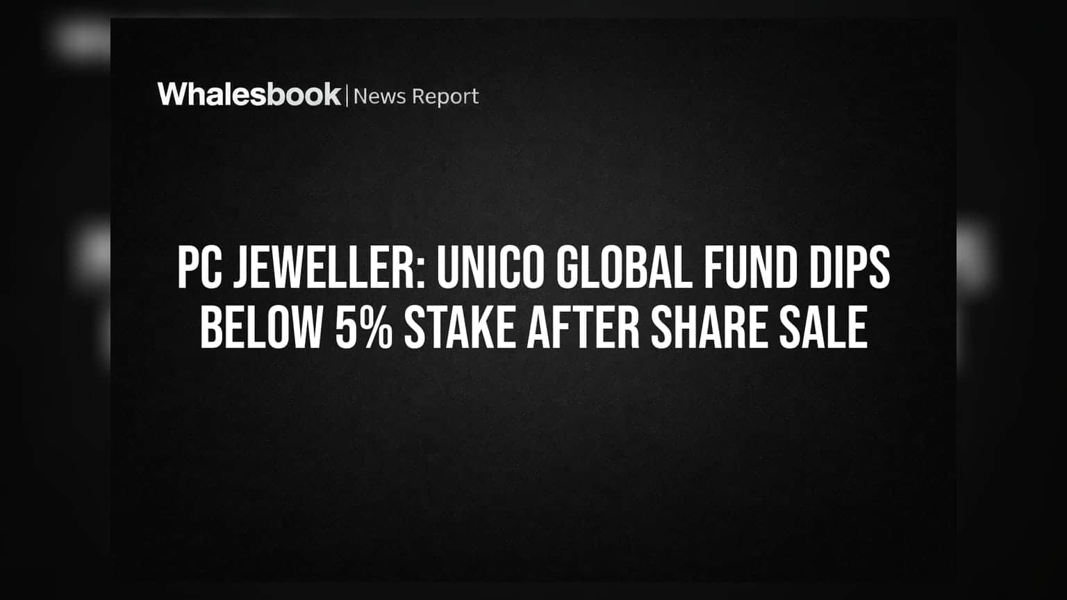 PC Jeweller Share: Unico Global Fund ਦੀ ਹਿੱਸੇਦਾਰੀ ਘਟੀ, ਹੁਣ 5% ਤੋਂ ਹੇਠਾਂ!