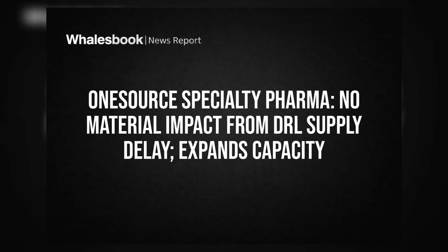 OneSource Specialty Pharma: DRL ਦੀ ਸਪਲਾਈ ਦੇਰੀ ਦਾ ਕੋਈ ਵੱਡਾ ਅਸਰ ਨਹੀਂ, ਕੰਪਨੀ ਵਧਾ ਰਹੀ ਹੈ ਆਪਣੀ ਸਮਰੱਥਾ