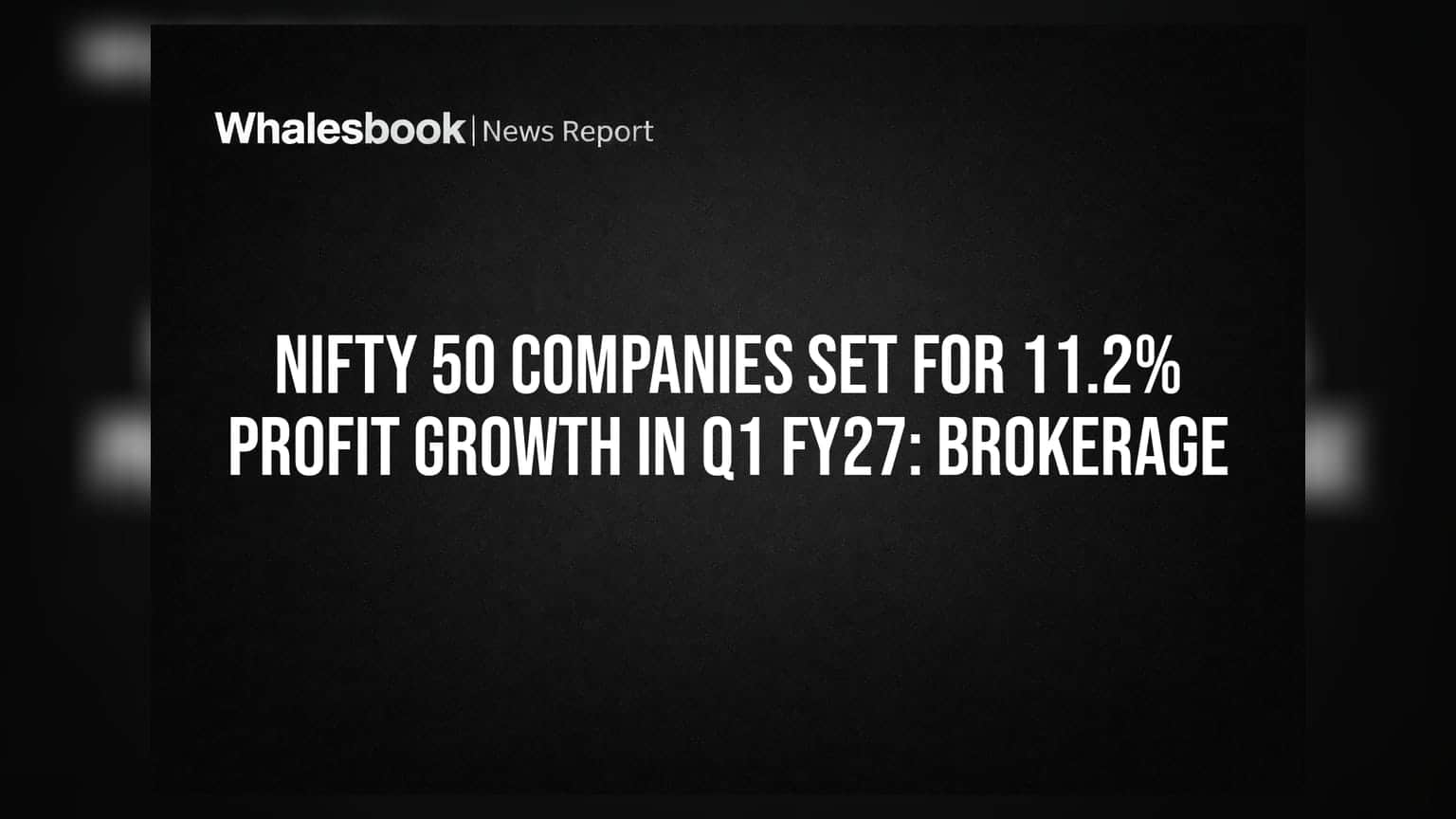 Nifty 50 ਕੰਪਨੀਆਂ ਦੀ Q1 FY27 ਵਿੱਚ 11.2% ਮੁਨਾਫ਼ਾ ਵਾਧੇ ਦੀ ਉਮੀਦ: ਬ੍ਰੋਕਰੇਜ