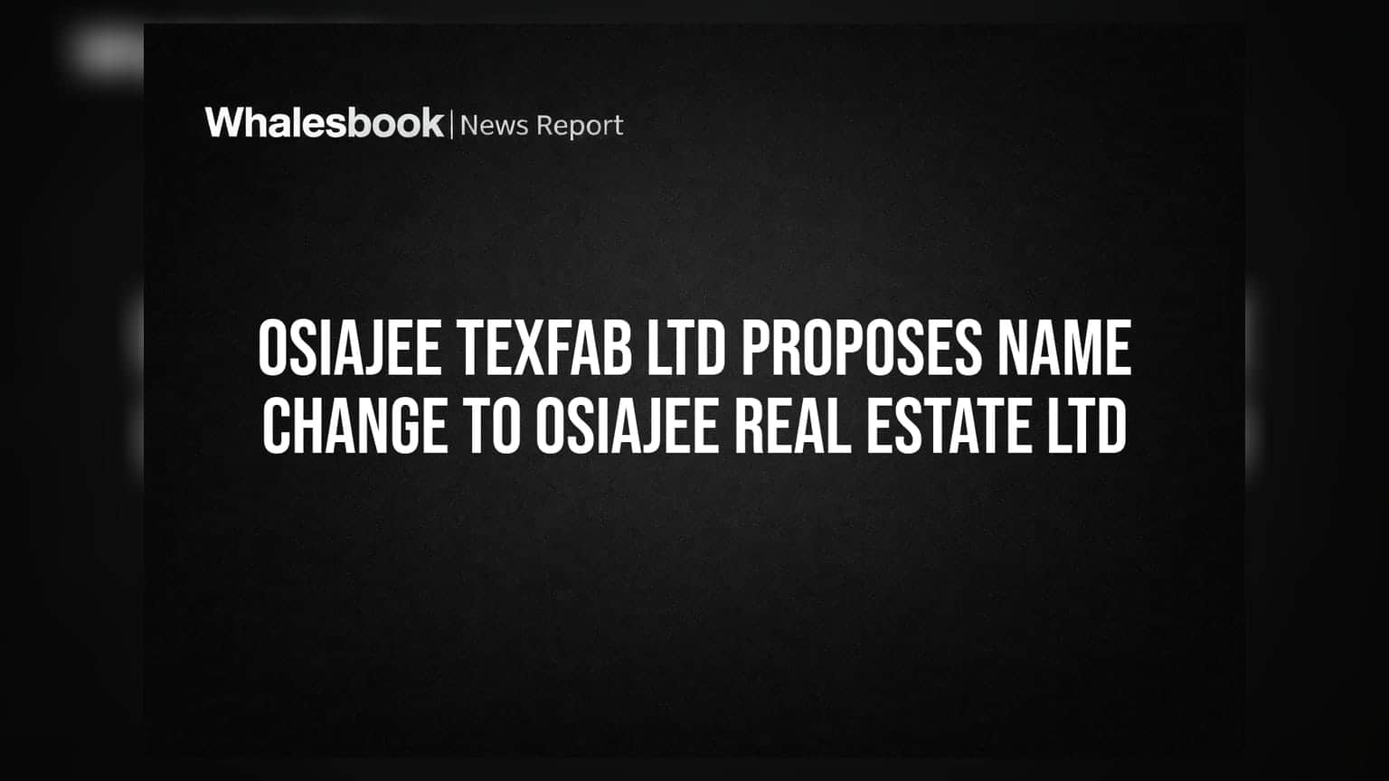 Osiajee Texfab Ltd चे नाव बदलणार; रिअल इस्टेटमध्ये एन्ट्रीची तयारी