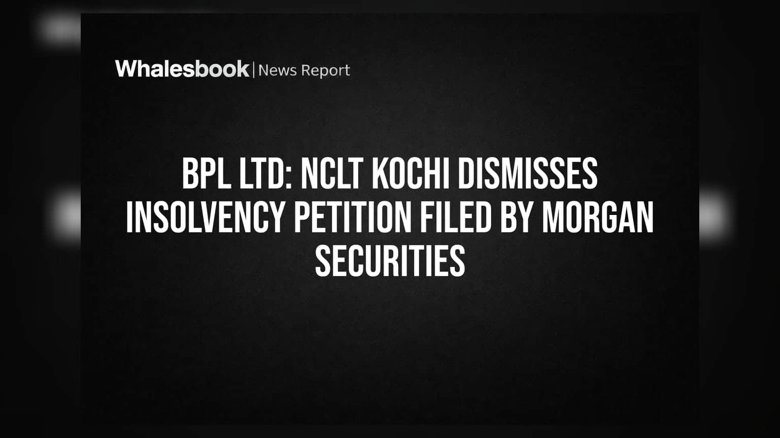 BPL Ltd: NCLT Kochi dismisses insolvency petition filed by Morgan Securities
