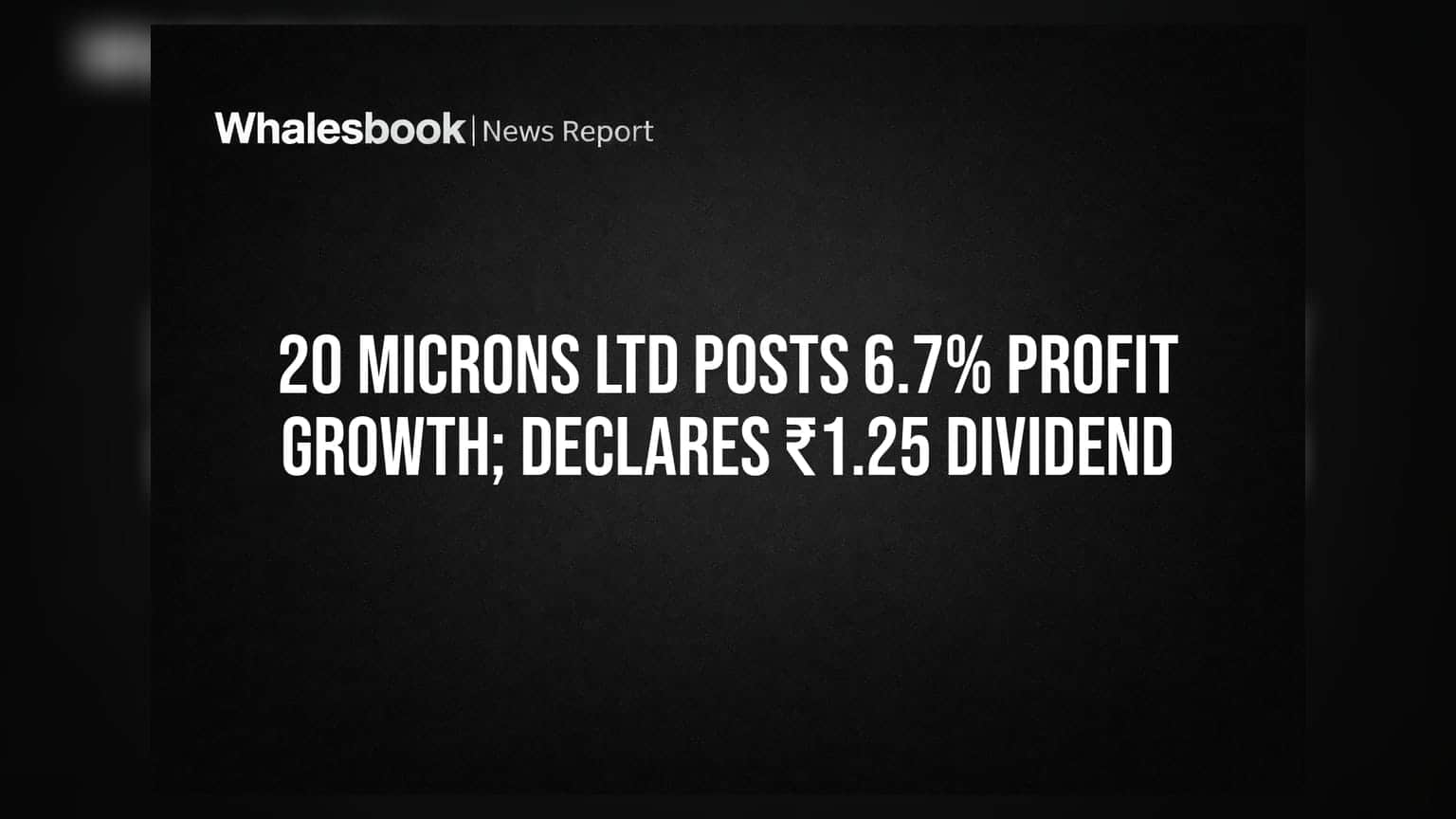 20 Microns Ltd Posts 6.7% Profit Growth; Declares ₹1.25 Dividend