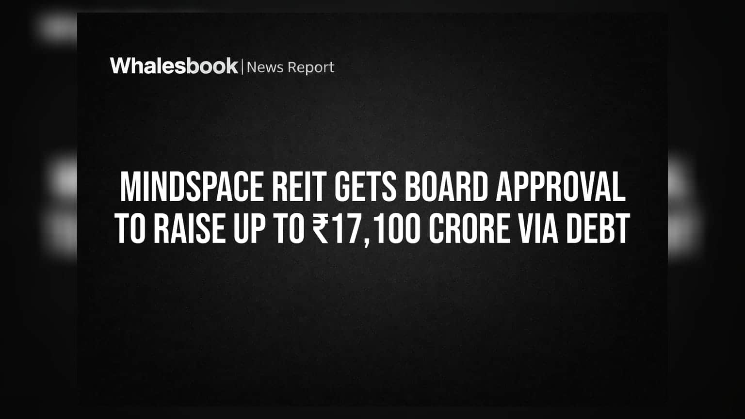 Mindspace REIT Gets Board Approval to Raise Up To ₹17,100 Crore Via Debt