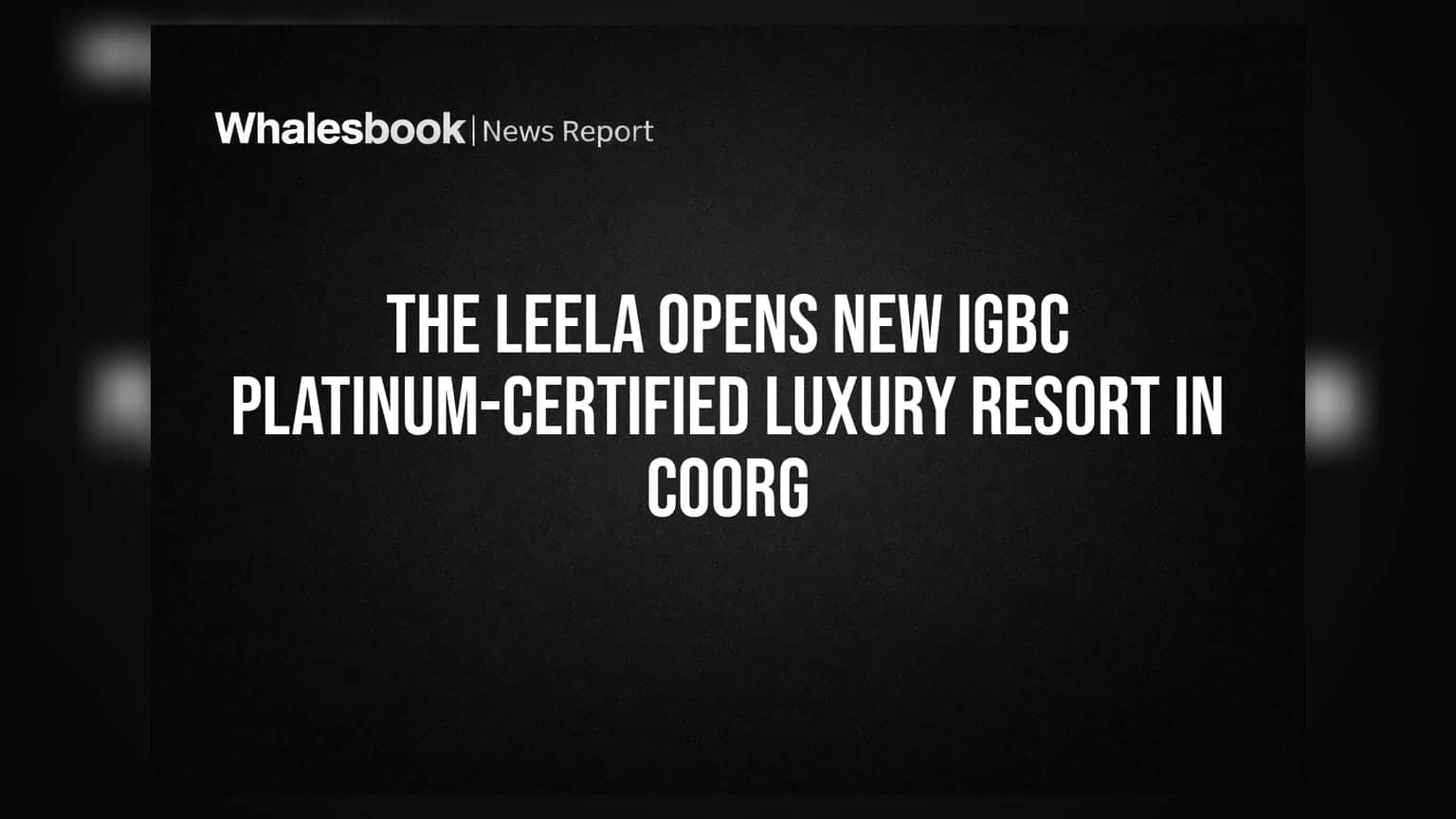 The Leela: குடகு மலைகளில் புதிய சொகுசு ரிசார்ட் திறப்பு!