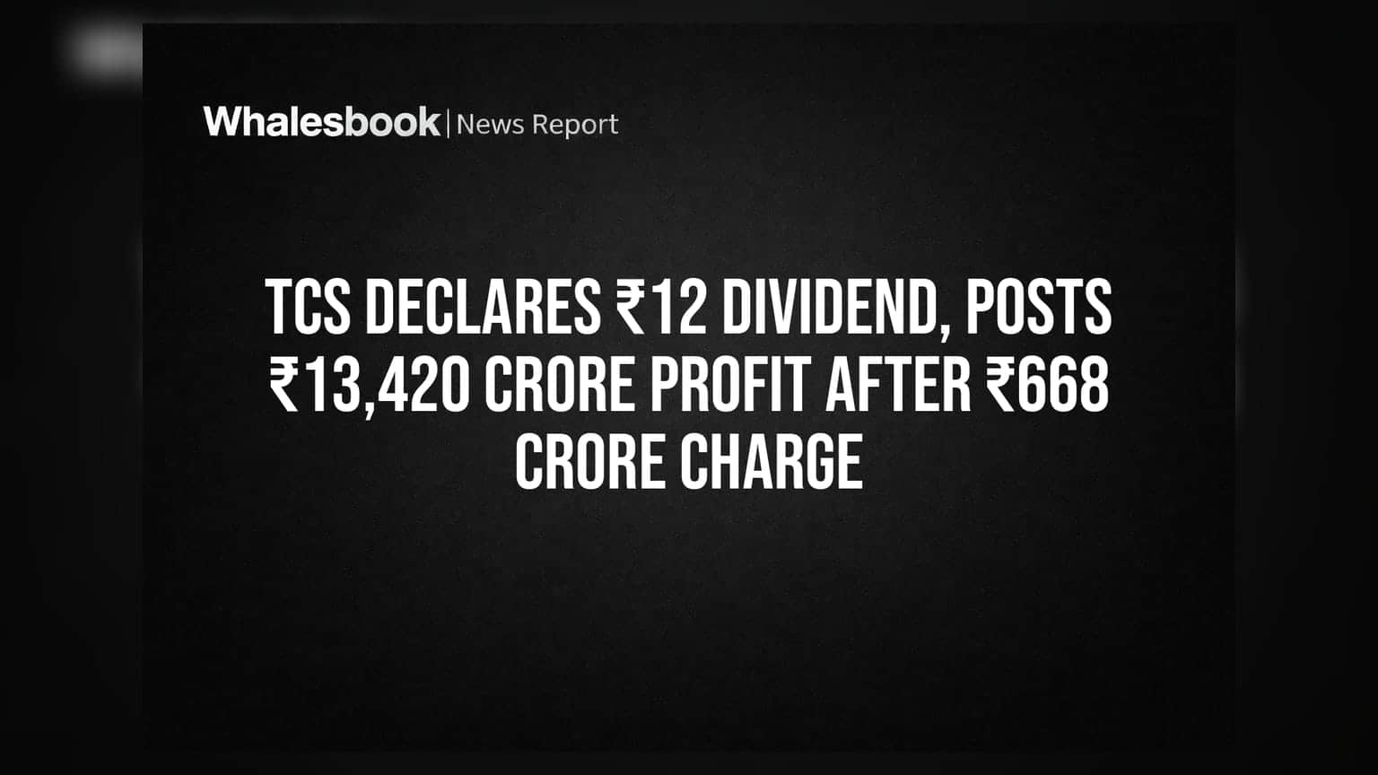 TCS Declares ₹12 Dividend, Posts ₹13,420 Crore Profit After ₹668 Crore Charge
