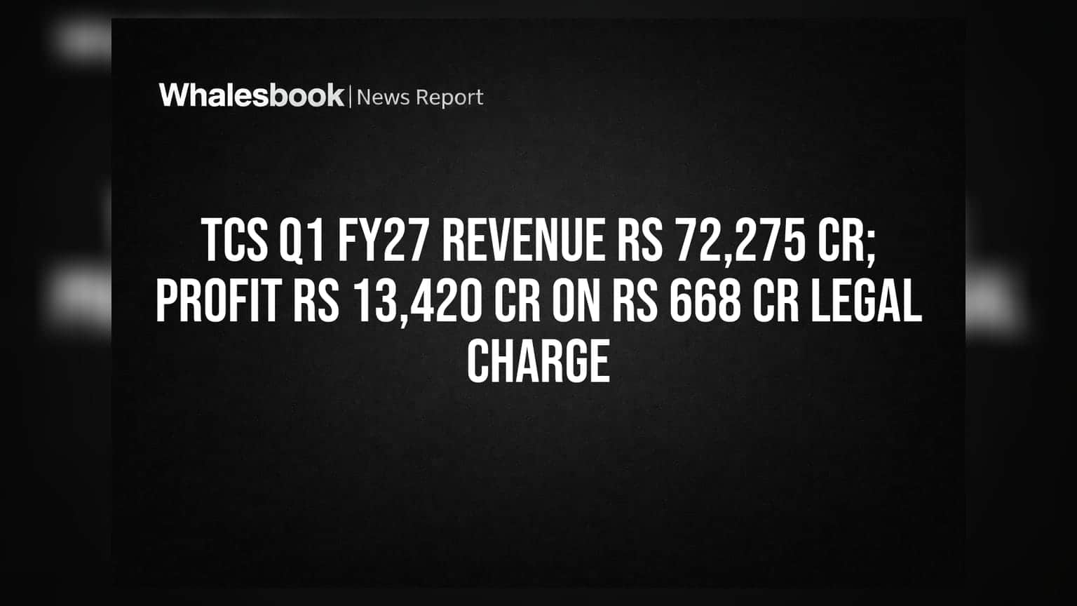 TCS Q1 FY27 Revenue Rs 72,275 Cr; Profit Rs 13,420 Cr on Rs 668 Cr Legal Charge