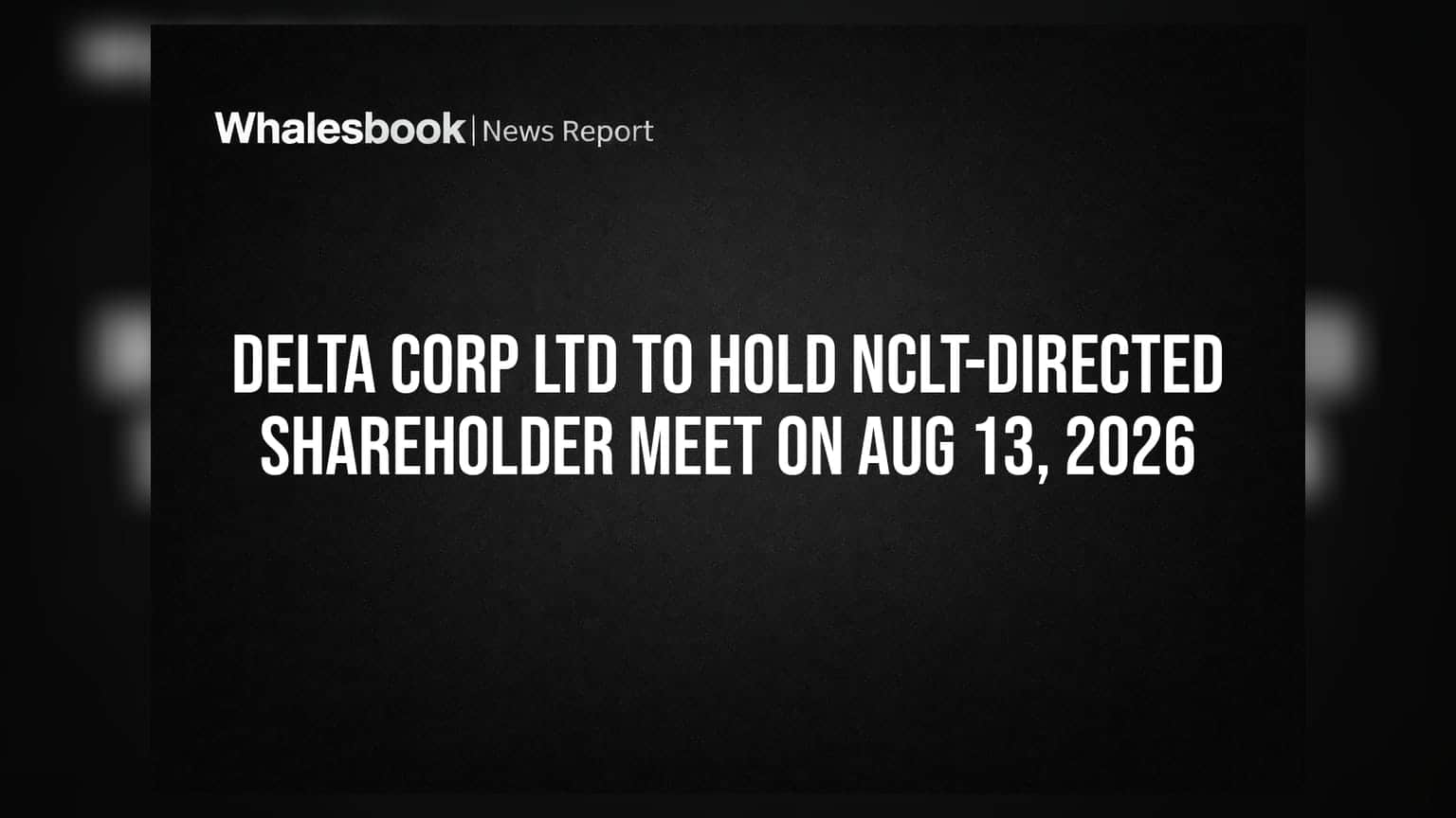 Delta Corp Ltd to hold NCLT-directed shareholder meet on Aug 13, 2026
