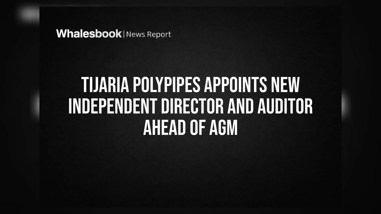 Tijaria Polypipes Appoints New Independent Director and Auditor Ahead of AGM