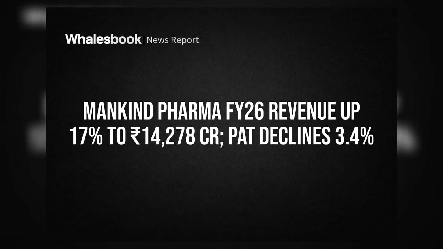 Mankind Pharma FY26 Revenue Up 17% to ₹14,278 Cr; PAT Declines 3.4%
