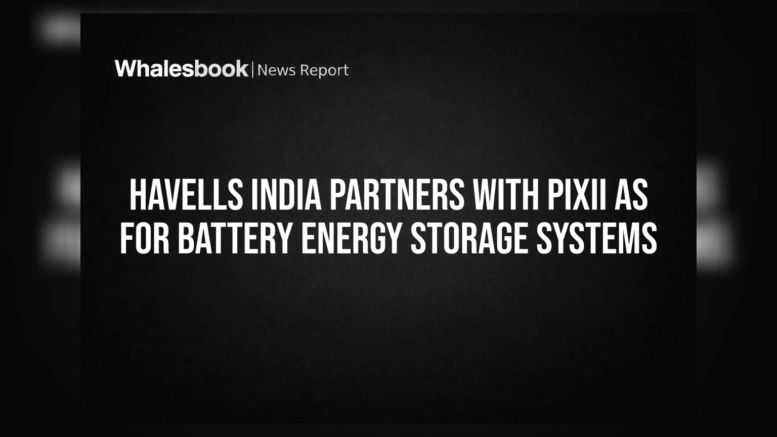 Havells India ਨੇ Pixii AS ਨਾਲ ਕੀਤੀ ਸਾਂਝ: ਹੁਣ Battery Energy Storage Systems ਮਾਰਕੀਟ ਵਿੱਚ ਦਸਤਕ!