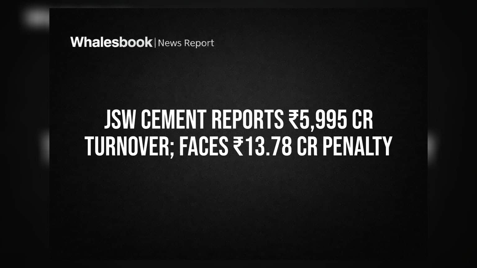 JSW सिमेंटचा तब्बल ₹5,995 कोटींचा टर्नओव्हर; पण ₹13.78 कोटींचा दंडही बसला!