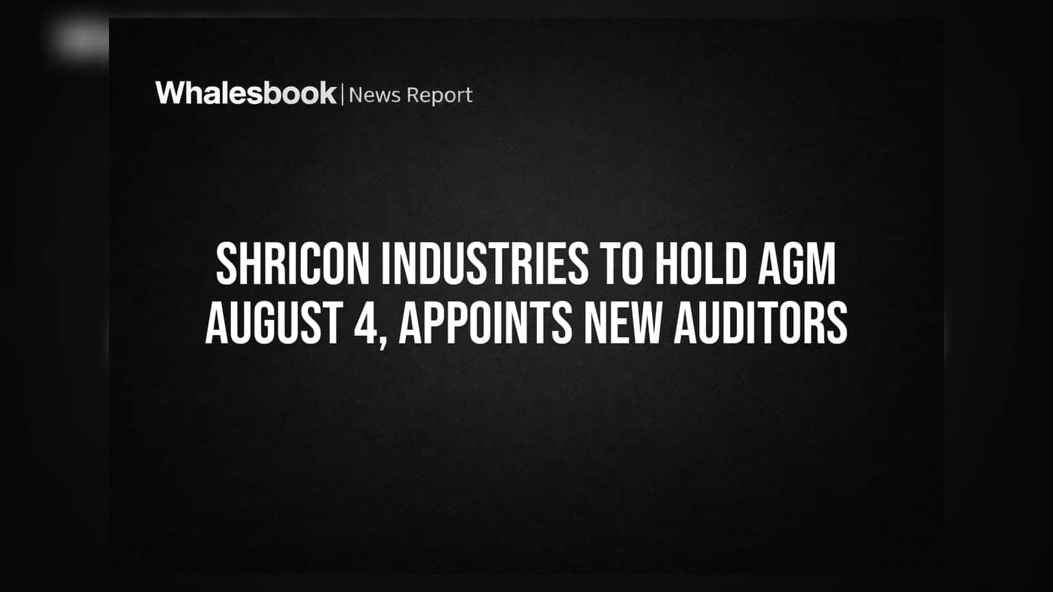 Shricon Industries AGM 4 अगस्त को, नए ऑडिटर की नियुक्ति