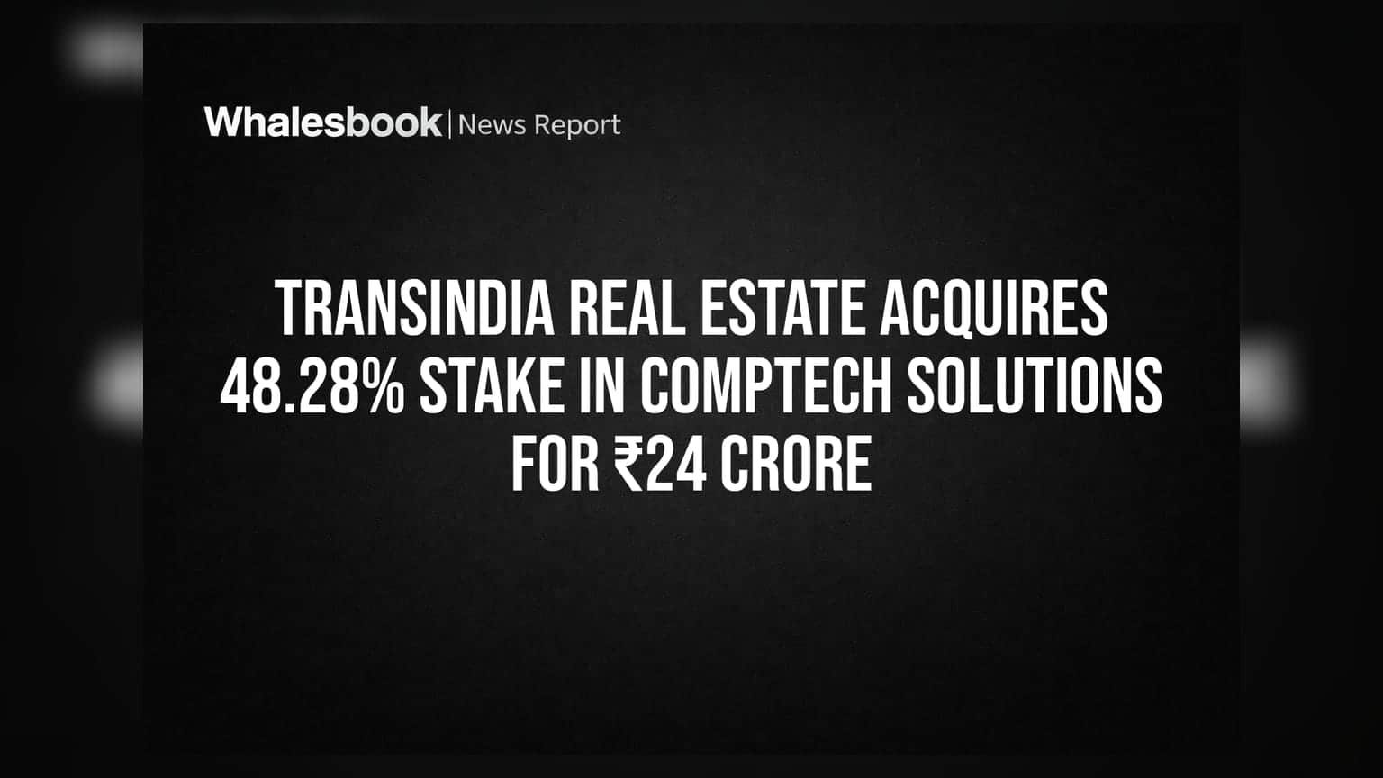 Transindia Real Estate Acquires 48.28% Stake in Comptech Solutions for ₹24 Crore
