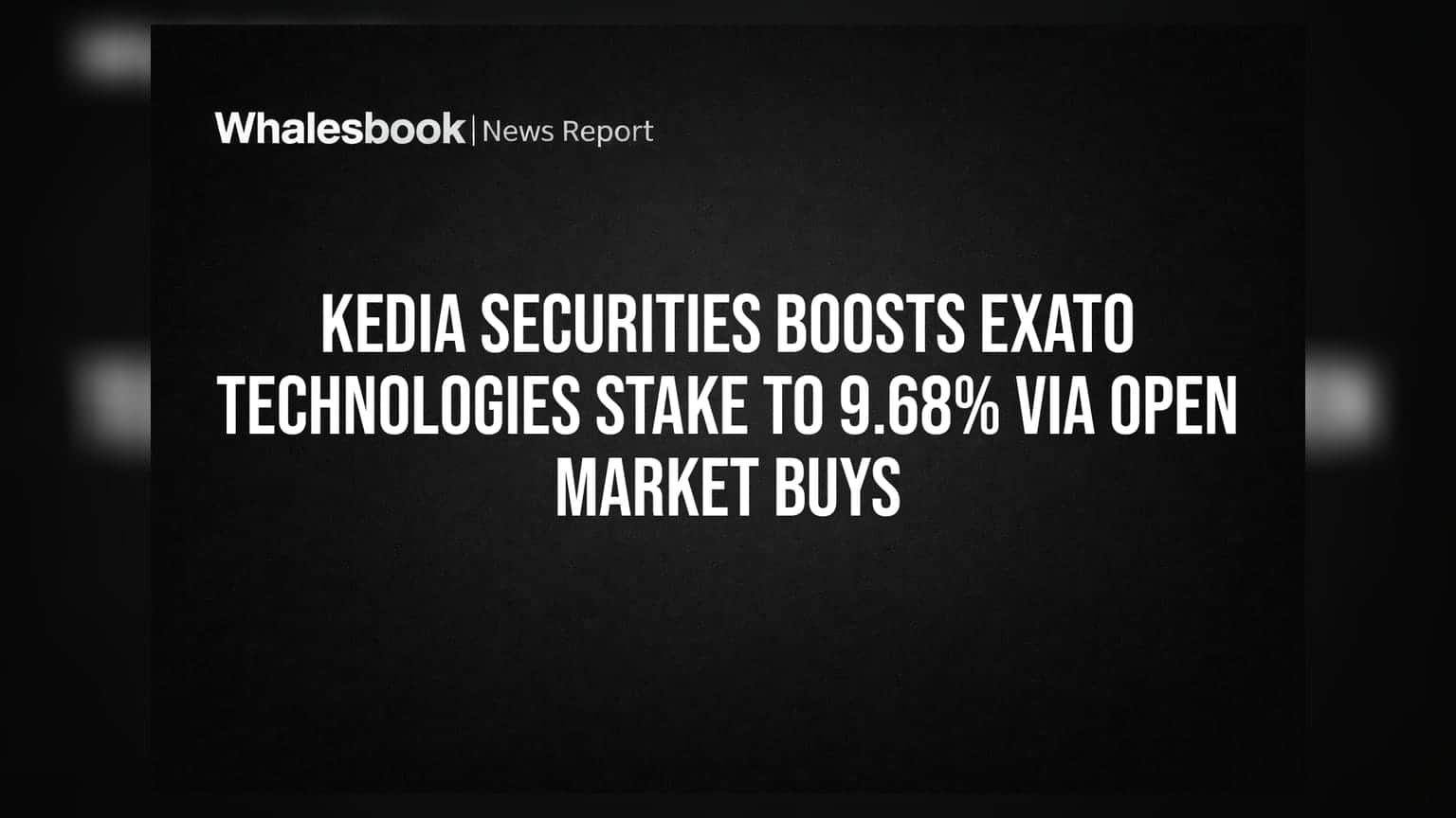 Kedia Securities Boosts Exato Technologies Stake to 9.68% Via Open Market Buys