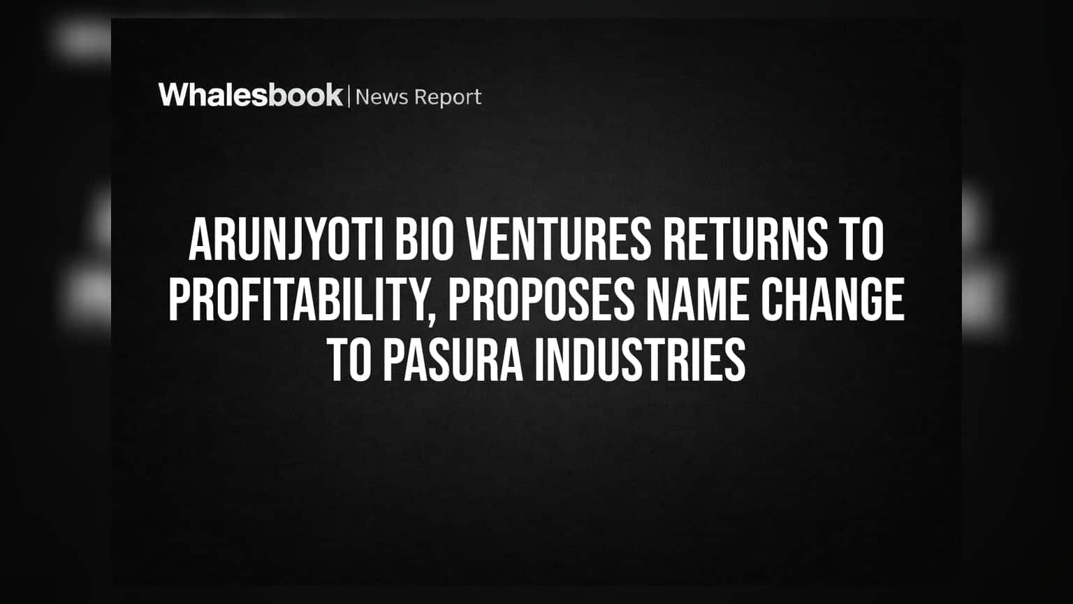 Arunjyoti Bio Ventures: નફાકારકતામાં વાપસી, હવે 'Pasura Industries' બનશે કંપની