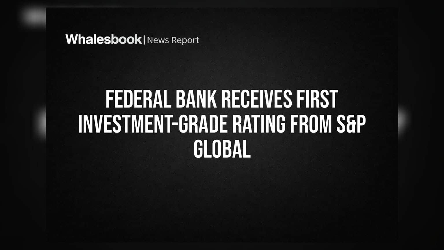 Federal Bank Receives First Investment-Grade Rating from S&P Global