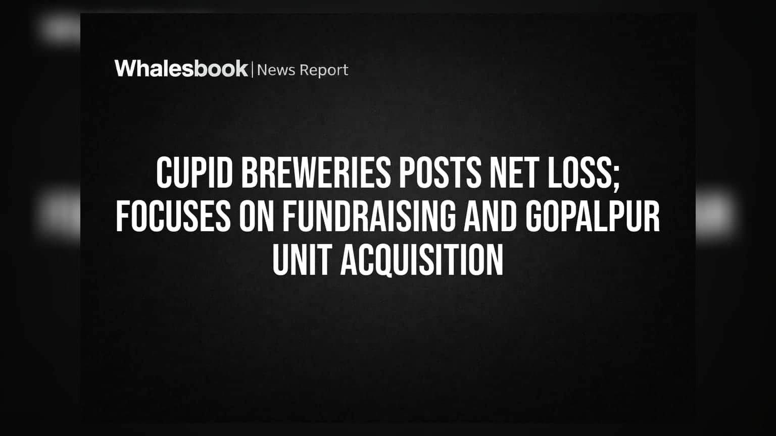 Cupid Breweries: तोटा कायम! फंडरेझिंग आणि गोपालपूर युनिट अधिग्रहणावर लक्ष केंद्रित