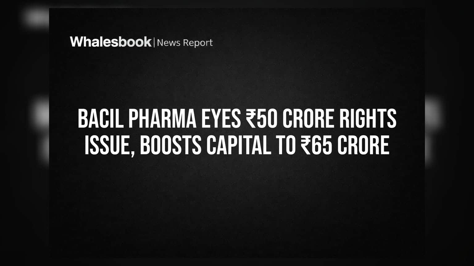 Bacil Pharma Rights Issue: कंपनी ₹50 कोटी उभारणार, अधिकृत भांडवल ₹65 कोटींपर्यंत नेणार!