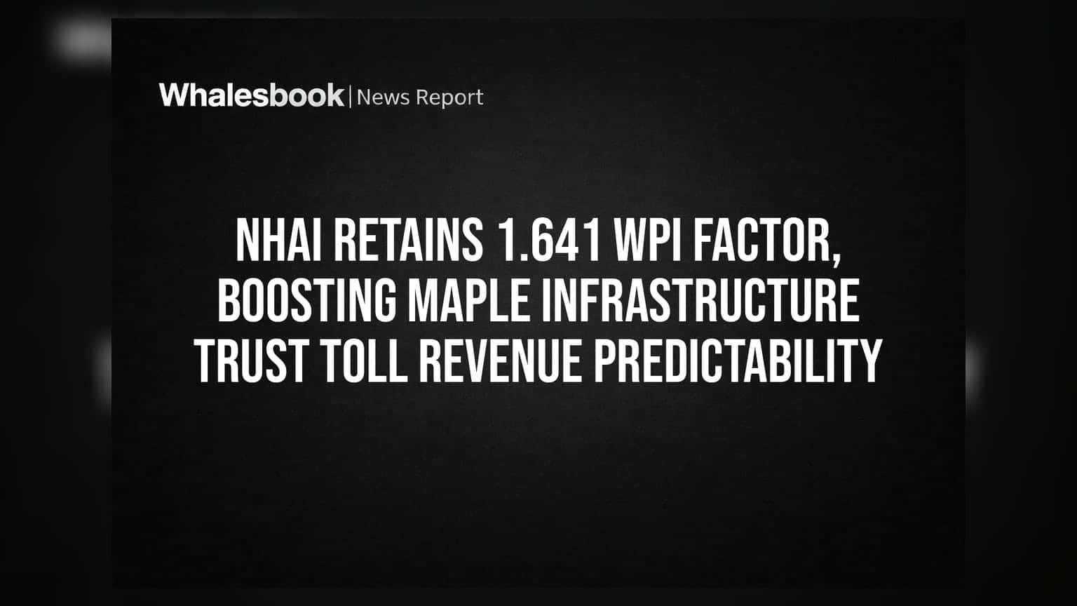 Maple Infrastructure Trust: टोल महसुलासाठी आनंदाची बातमी! NHAI ने वाढवला WPI फॅक्टर