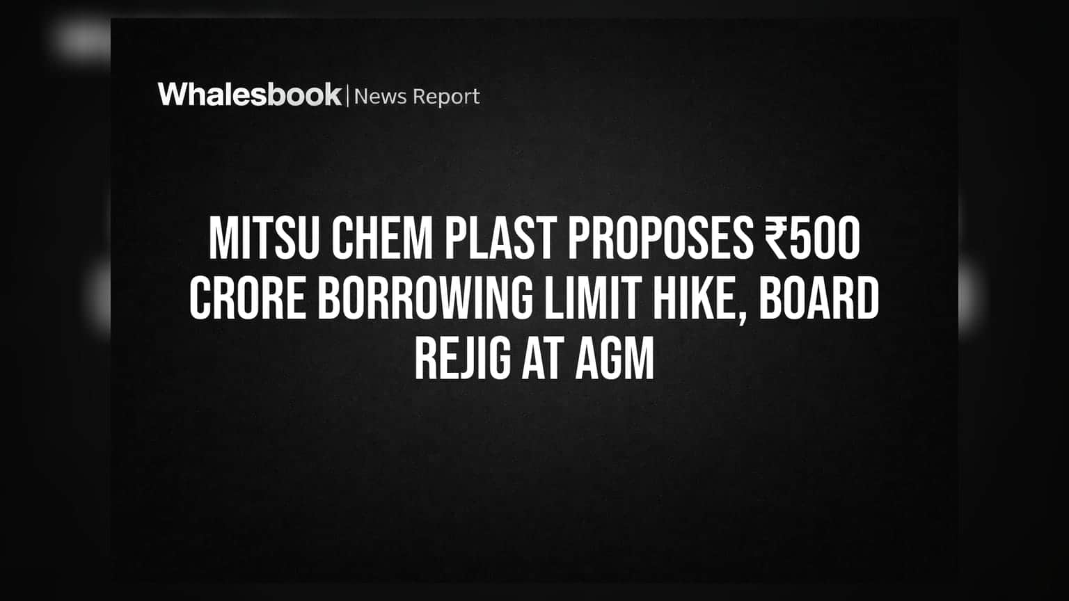 Mitsu Chem Plast proposes ₹500 crore borrowing limit hike, board rejig at AGM