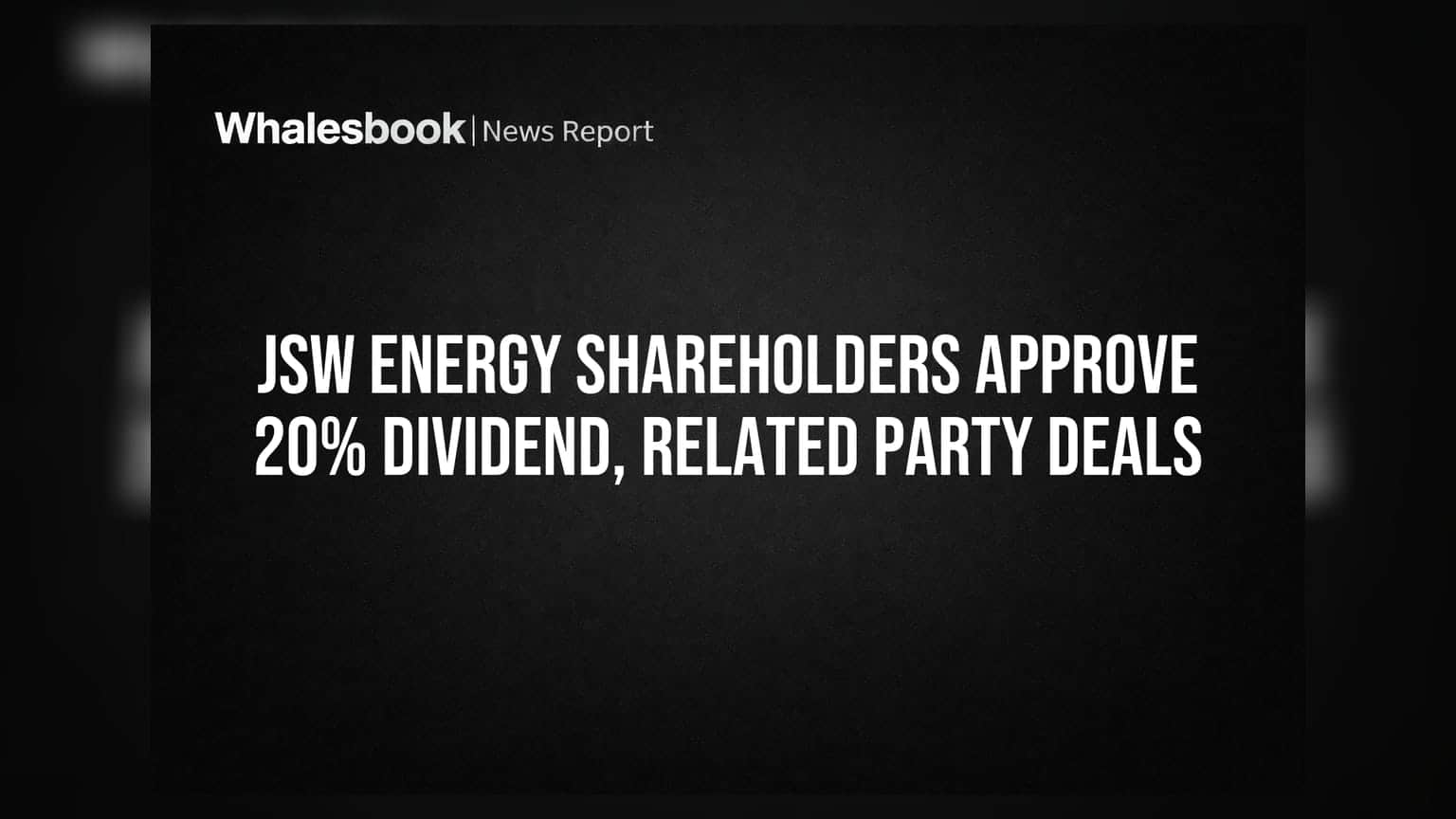 JSW Energy शेयरधारकों ने 20% डिविडेंड और संबंधित पार्टी सौदों को मंजूरी दी