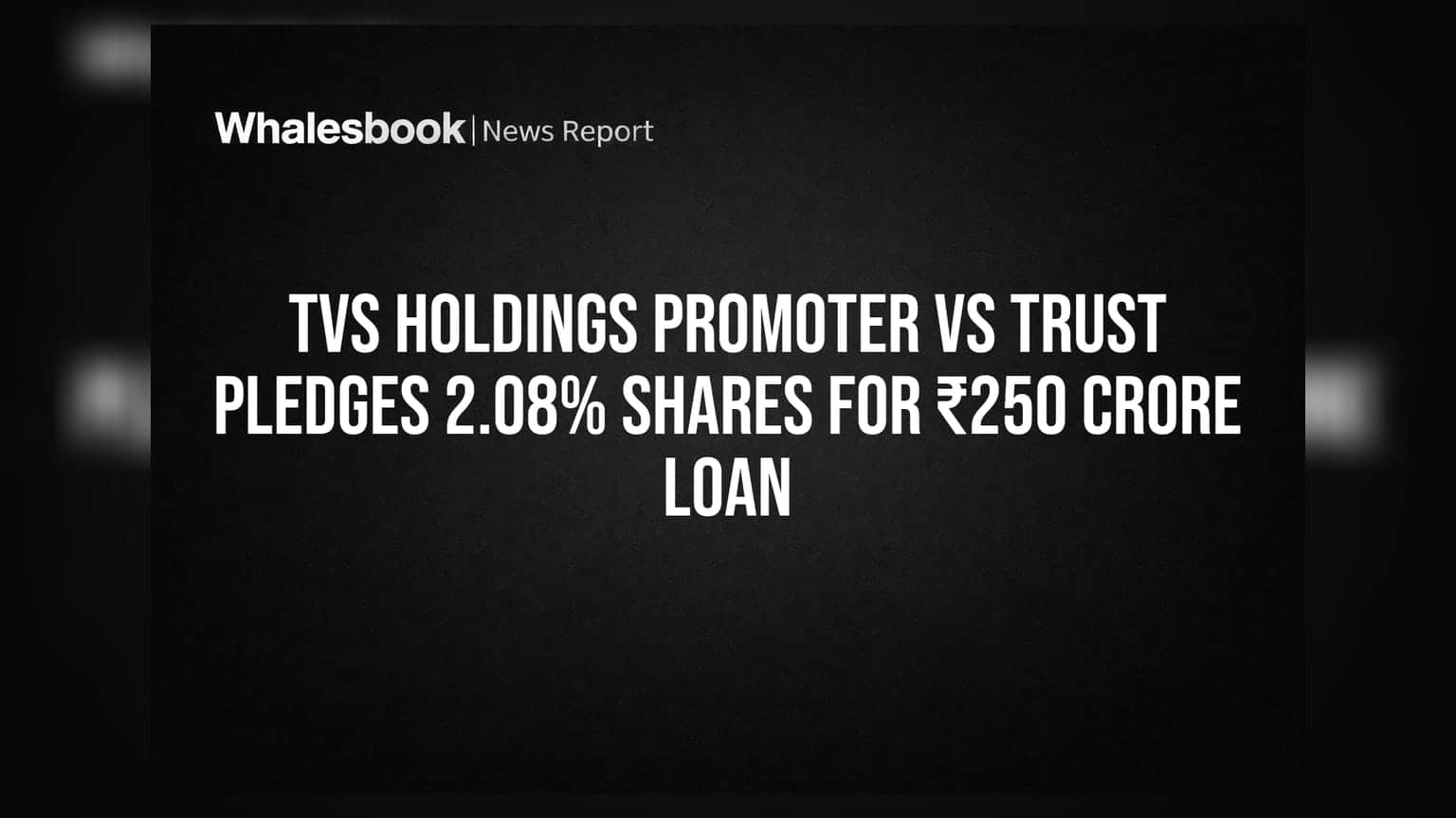 TVS Holdings: प्रमोटर VS ट्रस्ट ने ₹250 करोड़ के लिए गिरवी रखे शेयर, क्या है निवेशकों के लिए मतलब?