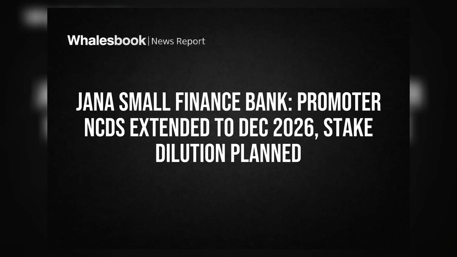 Jana Small Finance Bank: Promoter NCDs extended to Dec 2026, stake dilution planned