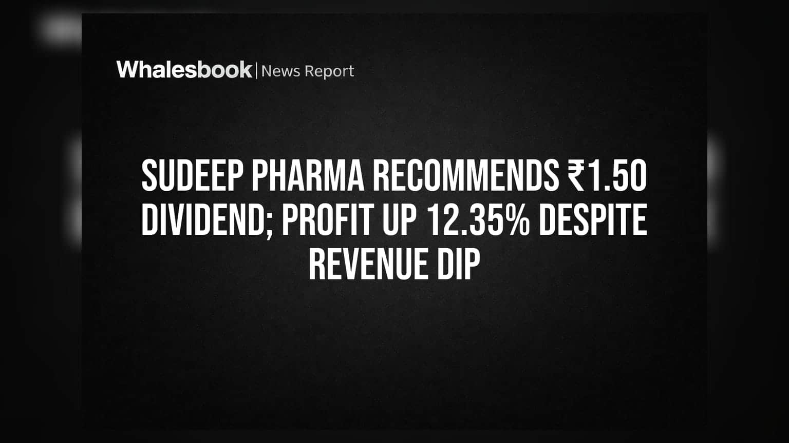 Sudeep Pharma Recommends ₹1.50 Dividend; Profit Up 12.35% Despite Revenue Dip