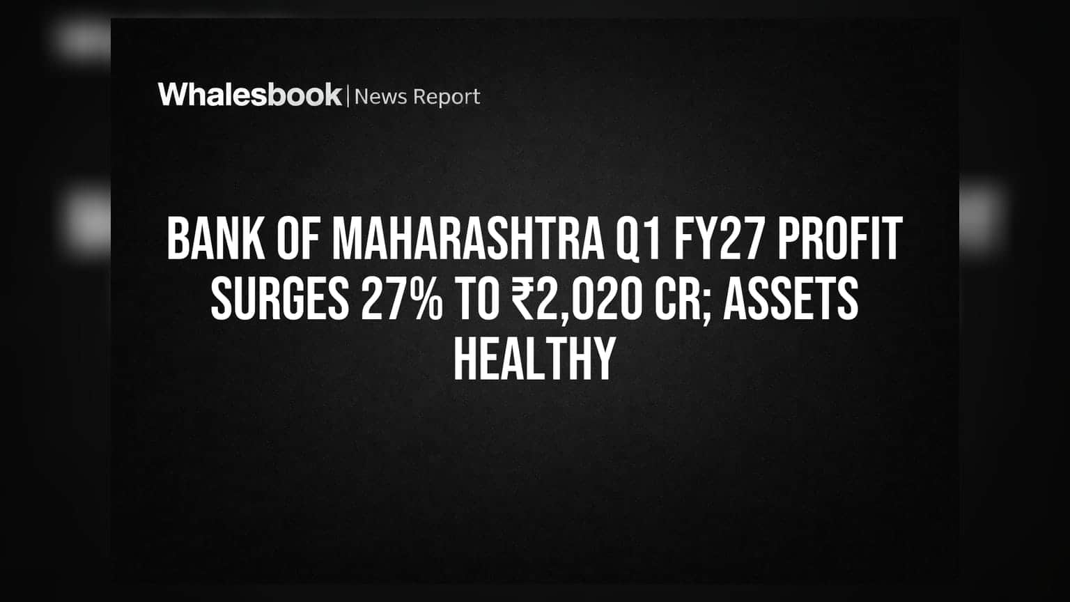 Bank of Maharashtra Q1 FY27 Profit Surges 27% to ₹2,020 Cr; Assets Healthy