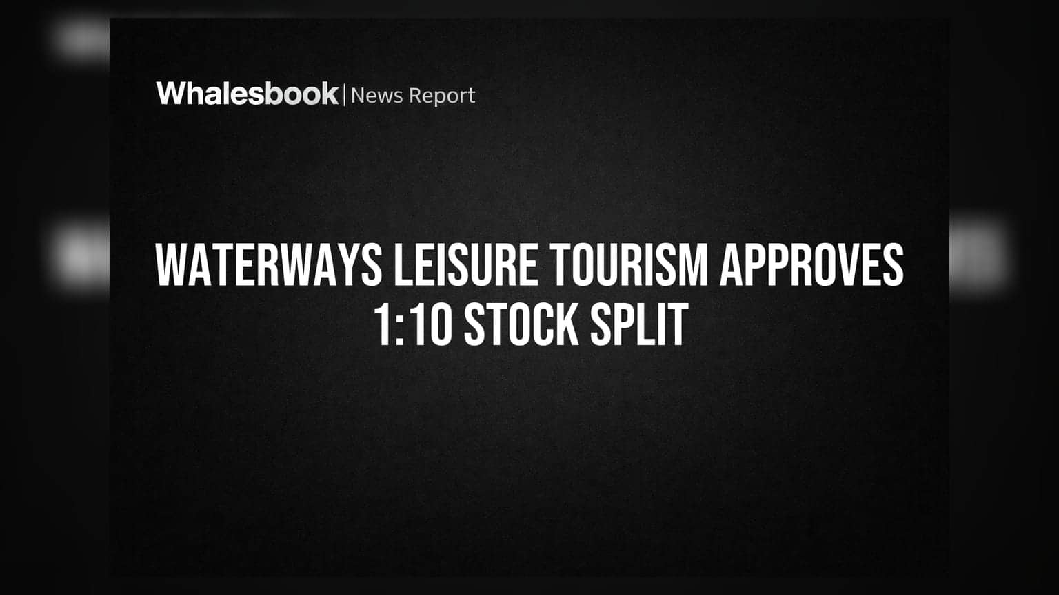 Waterways Leisure Tourism Approves 1:10 Stock Split