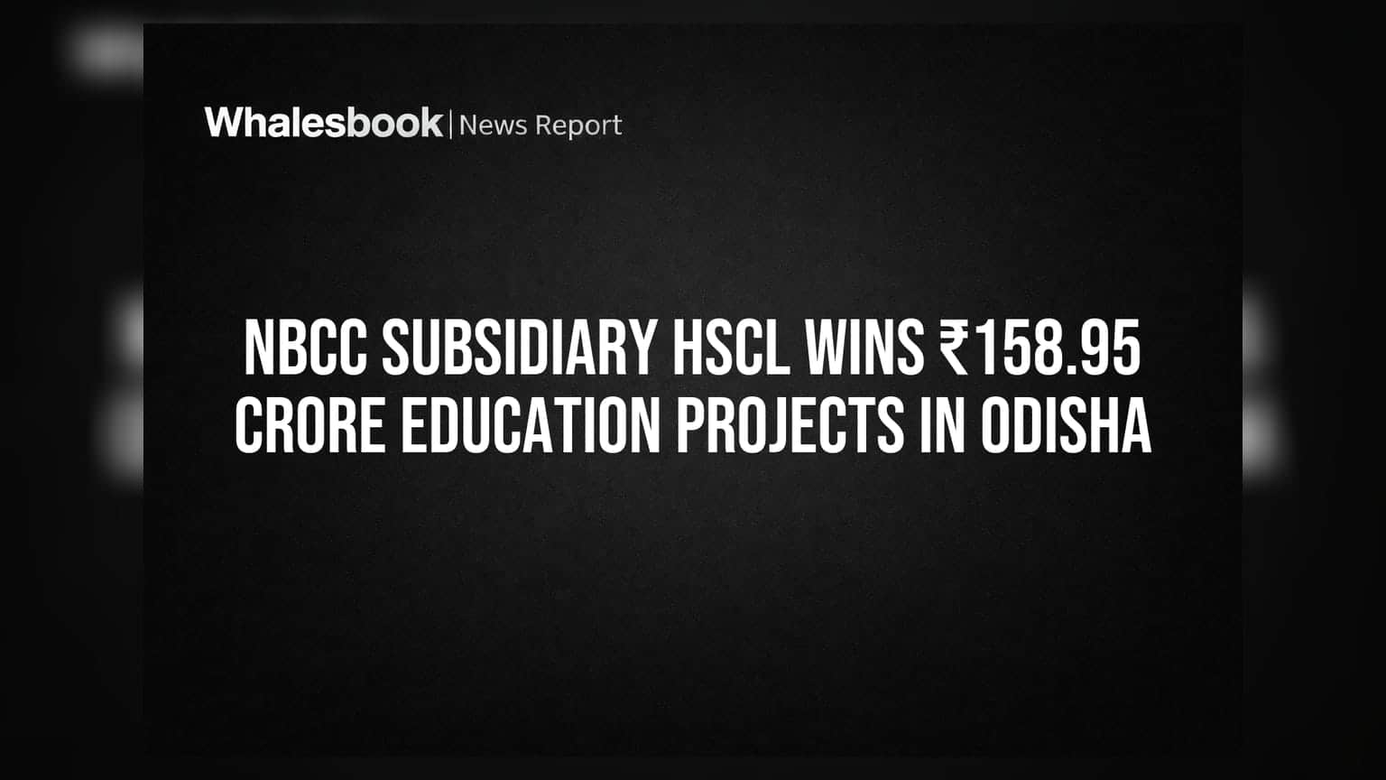 NBCC subsidiary HSCL wins ₹158.95 crore education projects in Odisha