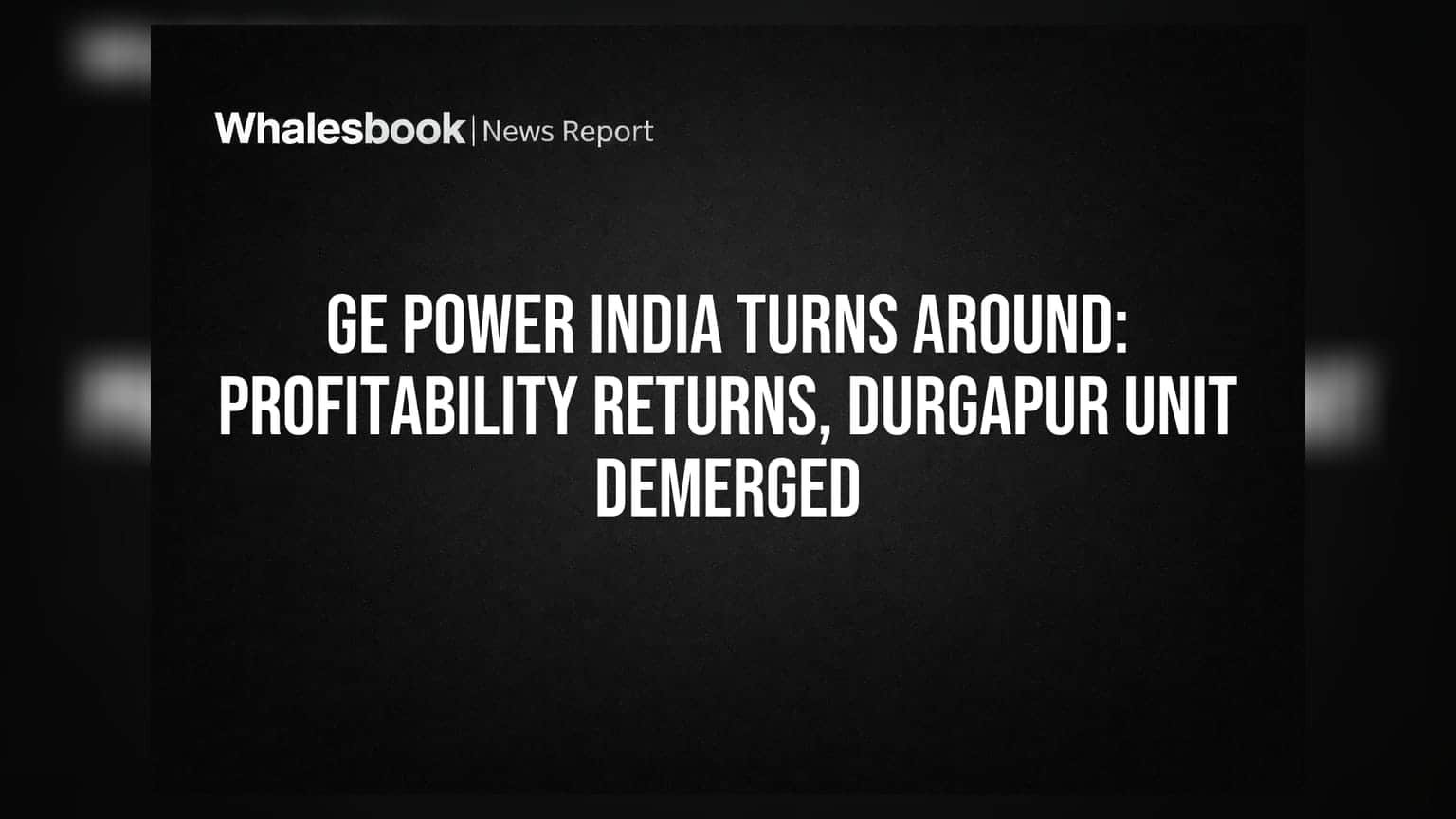 GE Power India ટર્નઅરાઉન્ડ: નફાકારકતા પાછી ફરી, દુર્ગાપુર યુનિટનું JSW Energy માં ડીમર્જર
