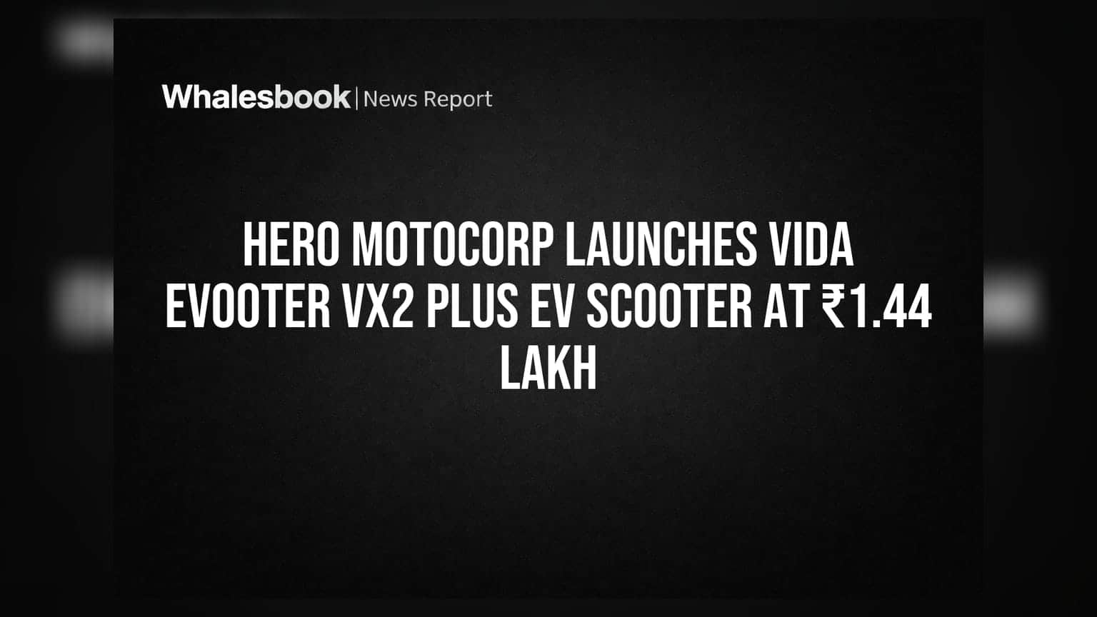Hero MotoCorp Launches VIDA EVOOTER VX2 Plus EV Scooter at ₹1.44 Lakh