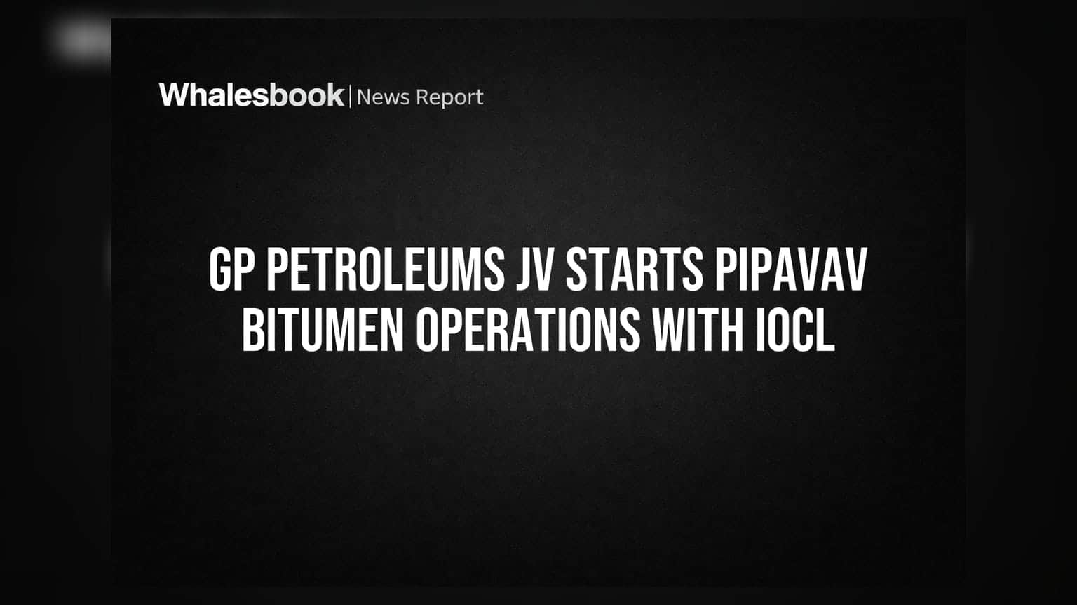 GP Petroleums JV Starts Pipavav Bitumen Operations with IOCL
