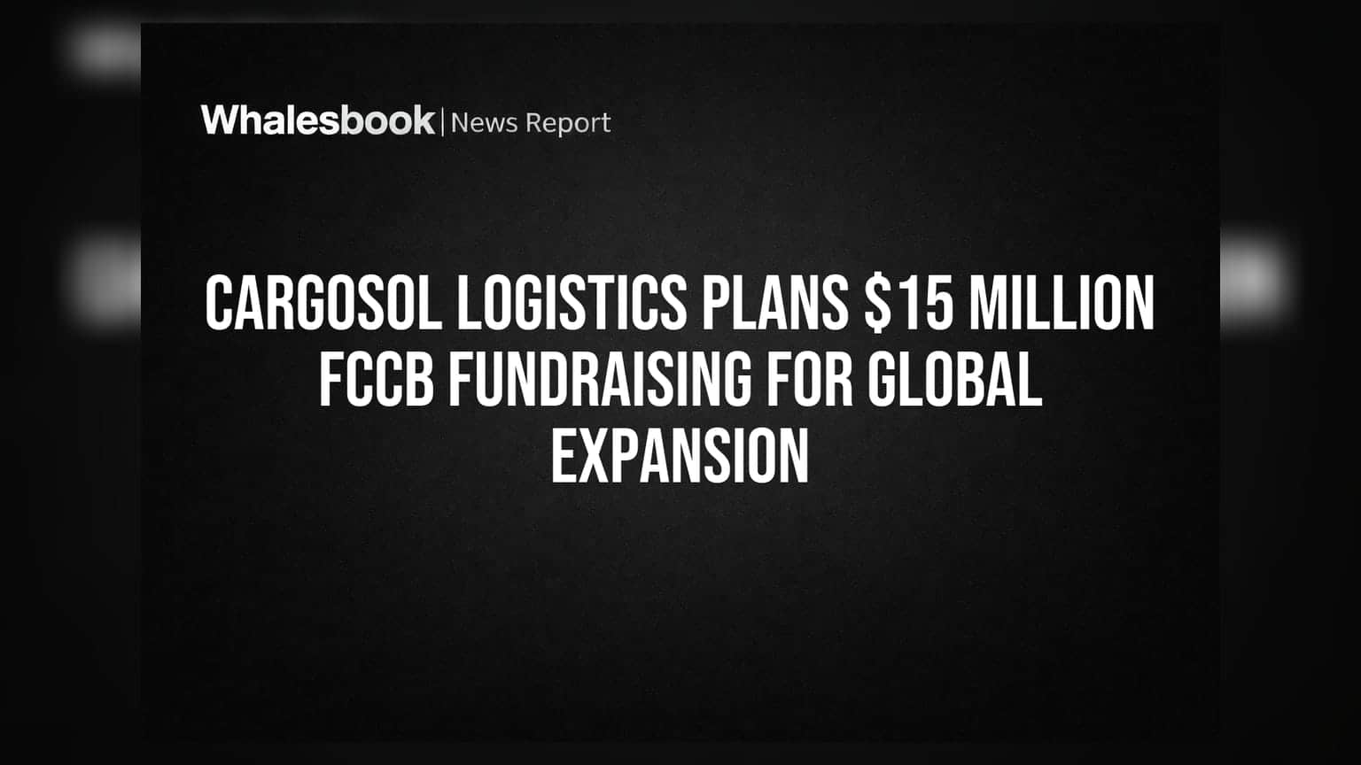 Cargosol Logistics: ਵਿਦੇਸ਼ੀ ਬਾਜ਼ਾਰਾਂ ਵਿੱਚ ਪੈਰ ਜਮਾਉਣ ਲਈ ₹125 ਕਰੋੜ ਦਾ ਫੰਡ ਜੁਟਾਉਣ ਦੀ ਤਿਆਰੀ