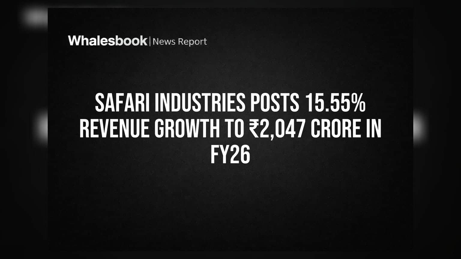 Safari Industries: FY26 માં આવકમાં 15.55% નો જબરદસ્ત વધારો, ₹2,047 કરોડને પાર