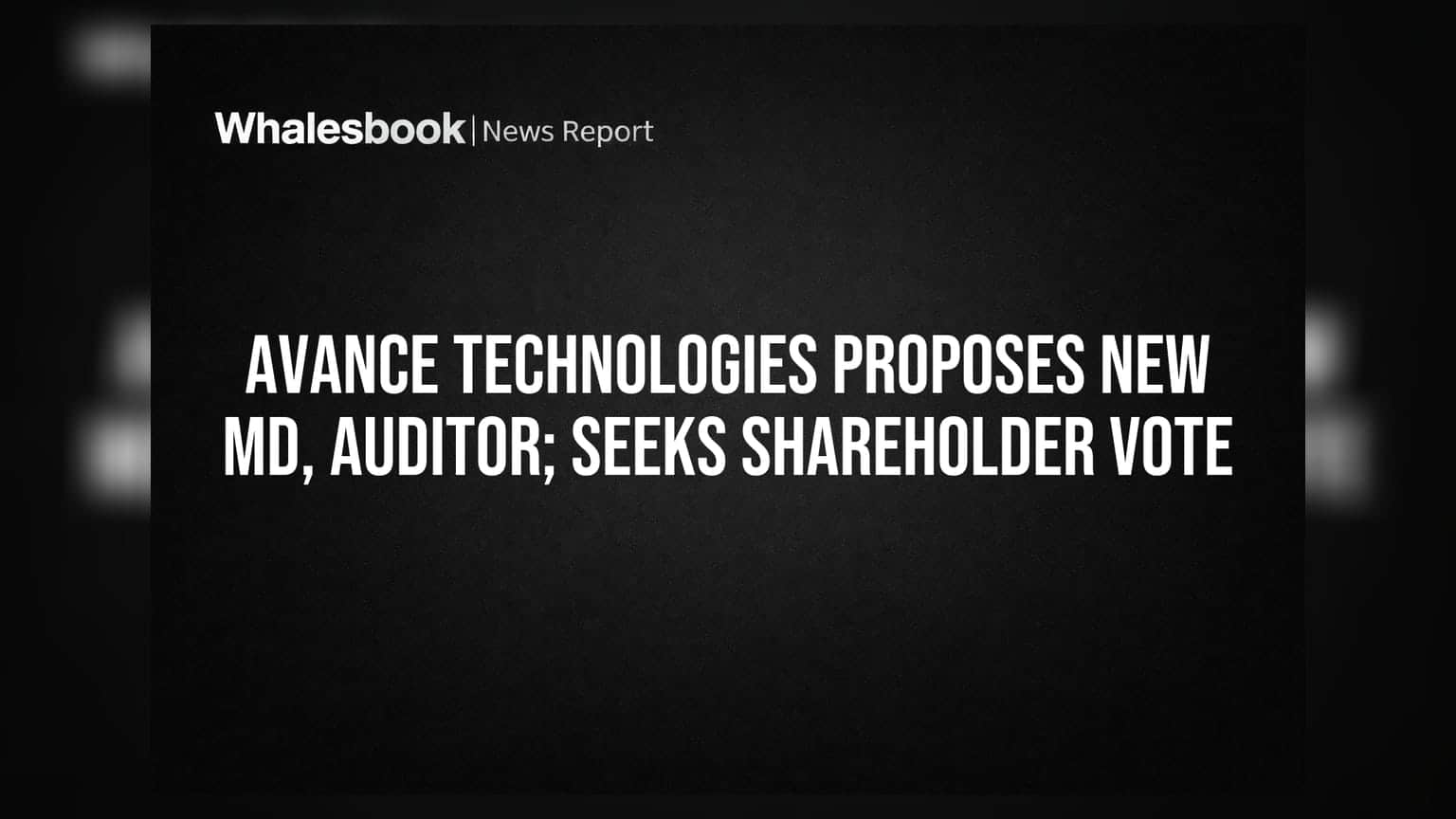 Avance Technologies Proposes New MD, Auditor; Seeks Shareholder Vote