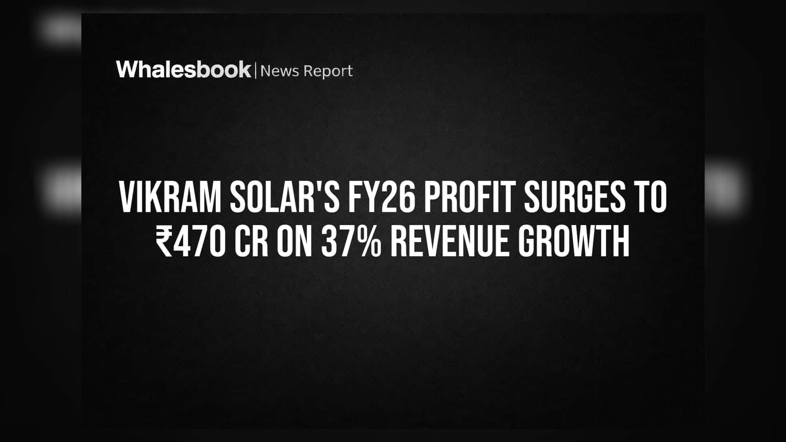 Vikram Solar's FY26 Profit Surges to ₹470 Cr on 37% Revenue Growth