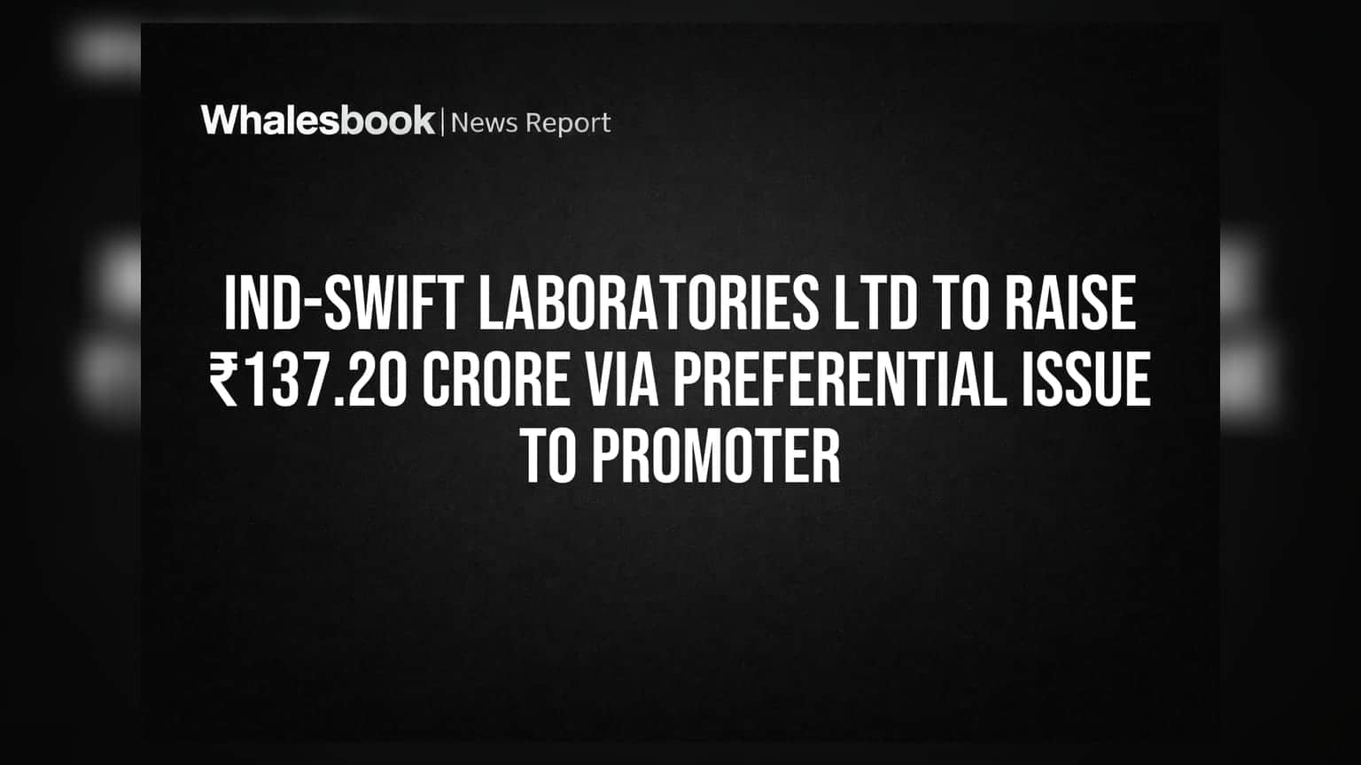 Ind-Swift Laboratories Share Price: प्रमोटर से ₹137 करोड़ जुटाएगी कंपनी, शेयर होल्डर की लगेगी लॉटरी?