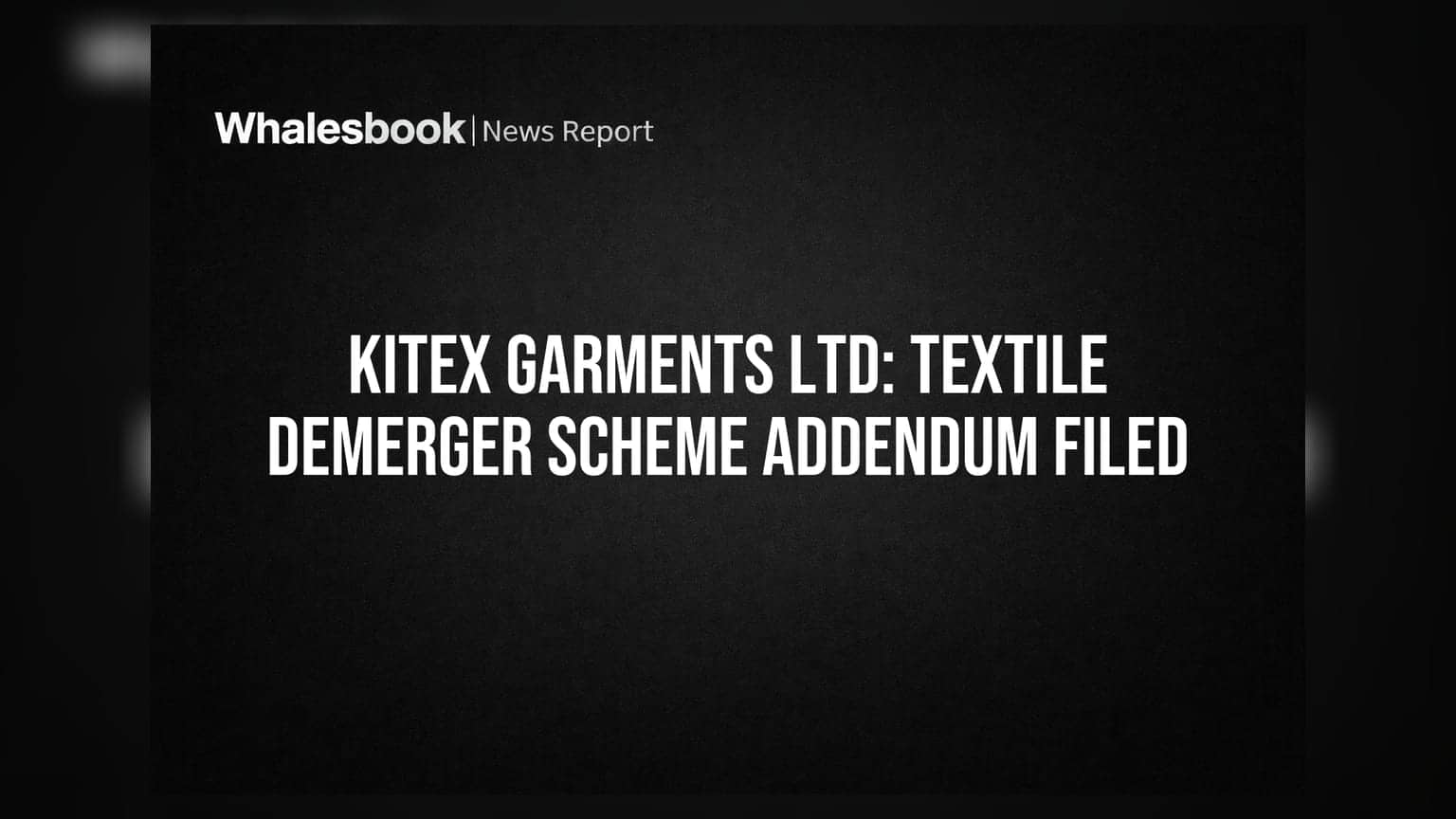 Kitex Garments Ltd: Textile Demerger Scheme Addendum Filed