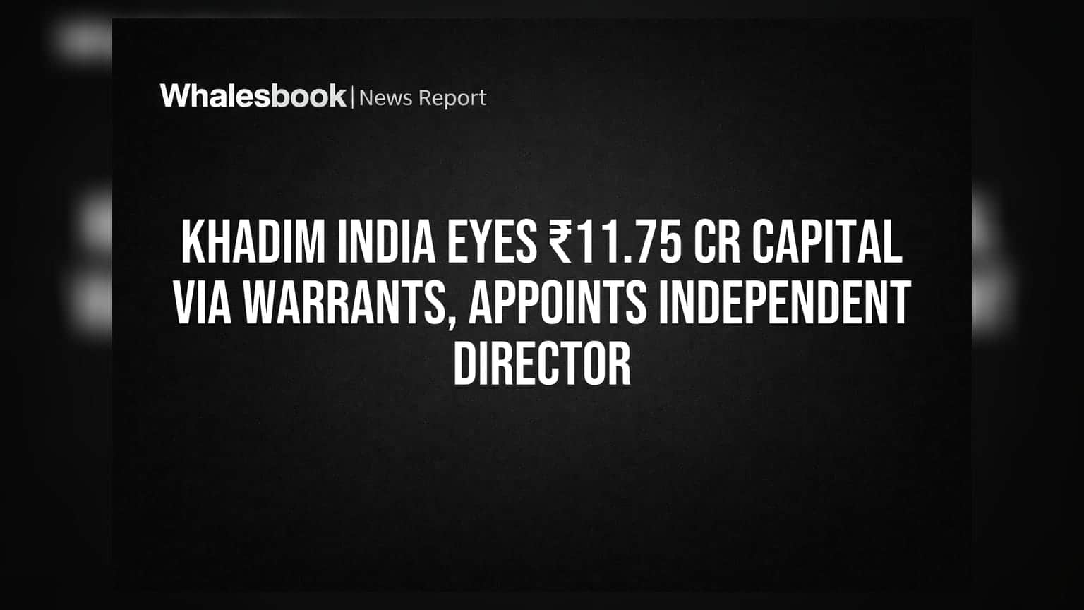 Khadim India: ₹11.75 કરોડનું ભંડોળ એકત્ર કરવાની યોજના, નવા ડિરેક્ટરની નિમણૂક
