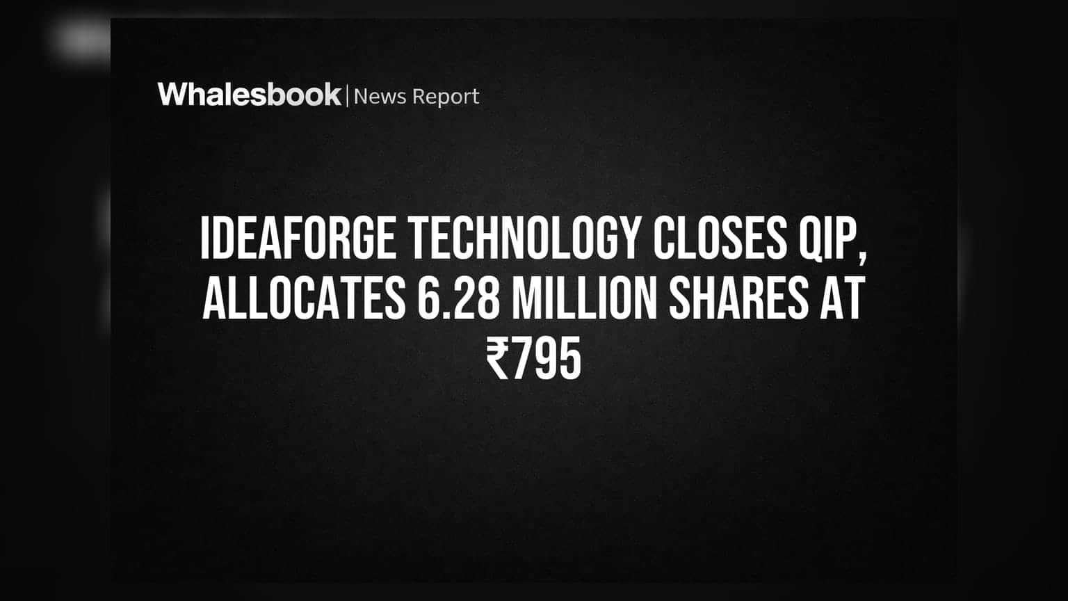 ideaForge Technology QIP Update: ₹795ના ભાવે 62 લાખથી વધુ શેરની ફાળવણી, કેપિટલ રેઈઝિંગ પૂર્ણ