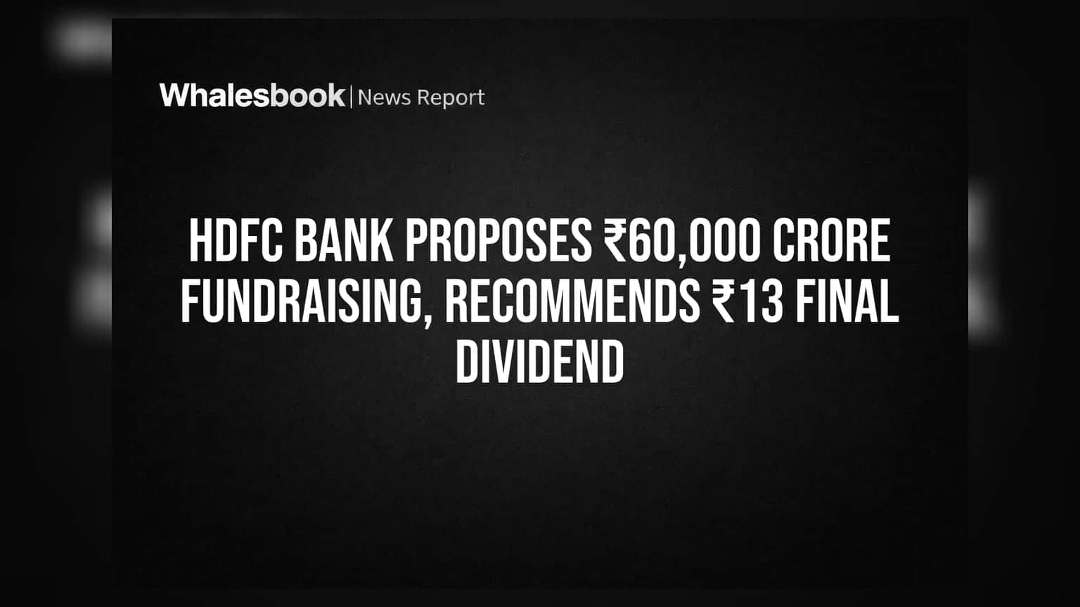 HDFC Bank proposes ₹60,000 crore fundraising, recommends ₹13 final dividend