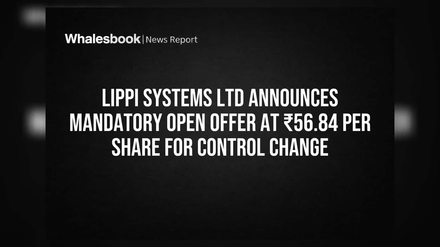 Lippi Systems Ltd: ਕੰਪਨੀ ਕੰਟਰੋਲ ਵਿੱਚ ਬਦਲਾਅ! ₹56.84 'ਤੇ ਖੁੱਲ੍ਹੀ ਪੇਸ਼ਕਸ਼, FY26 'ਚ ₹3.77 ਕਰੋੜ ਦਾ ਪ੍ਰੋਫਿਟ