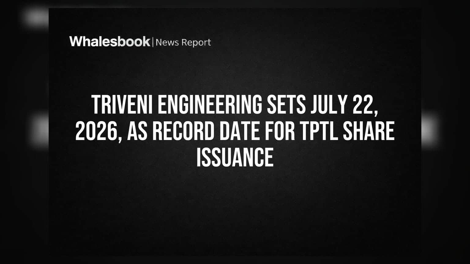 Triveni Engineering Sets July 22, 2026, as Record Date for TPTL Share Issuance