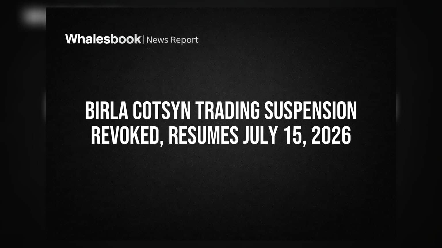 Birla Cotsyn Trading Suspension Revoked, Resumes July 15, 2026