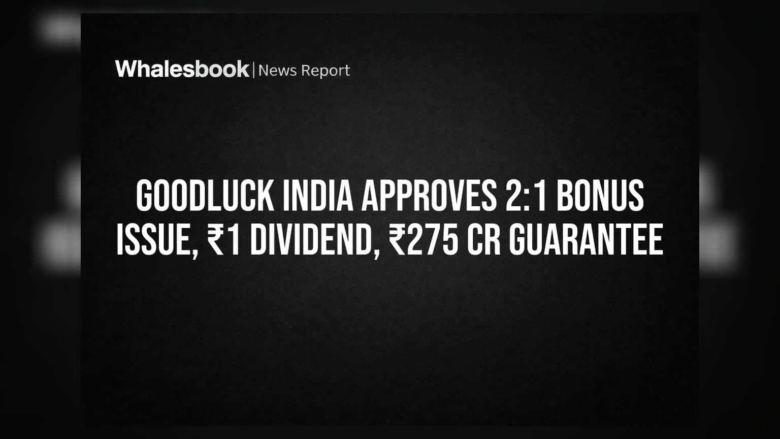 Goodluck India: રોકાણકારોની મોજ! 2:1 બોનસ શેર અને ₹1 ડિવિડન્ડની જાહેરાત, સાથે ₹275 કરોડની ગેરંટી