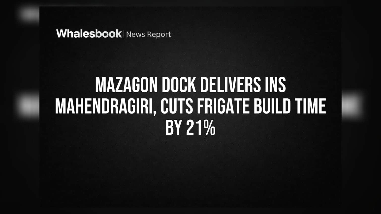 Mazagon Dock delivers INS Mahendragiri, cuts frigate build time by 21%